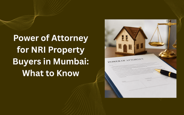 Image of Power of Attorney for NRI Property Buyers in Mumbai: What to Know