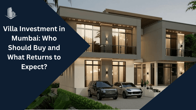 Image of Villa Investment in Mumbai: Who Should Buy and What Returns to Expect?