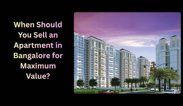 When Should You Sell an Apartment in Bangalore for Maximum Value?