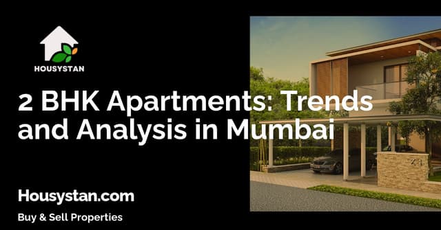 2 BHK Apartments: Trends and Analysis in Mumbai
