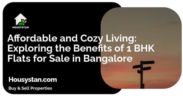 Affordable and Cozy Living: Exploring the Benefits of 1 BHK Flats for Sale in Bangalore