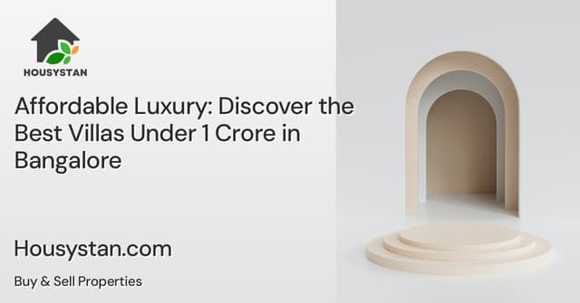 Affordable Luxury: Discover the Best Villas Under 1 Crore in Bangalore