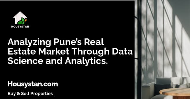 Analyzing Pune’s Real Estate Market Through Data Science and Analytics