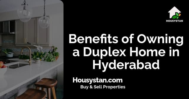 Benefits of Owning a Duplex Home in Hyderabad