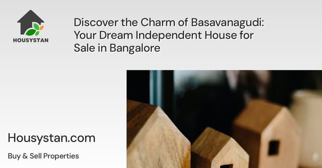 Discover the Charm of Basavanagudi: Your Dream Independent House for Sale in Bangalore