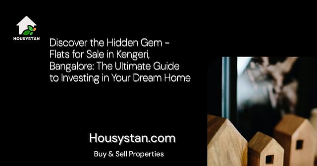 Discover the Hidden Gem - Flats for Sale in Kengeri, Bangalore: The Ultimate Guide to Investing in Your Dream Home