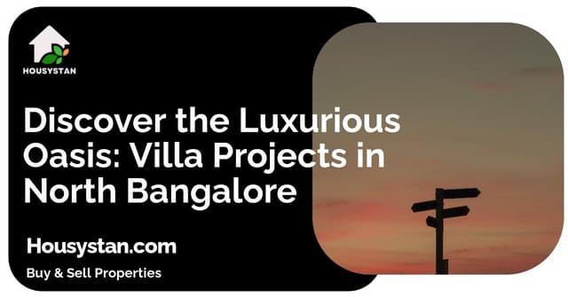 Discover the Luxurious Oasis: Villa Projects in North Bangalore
