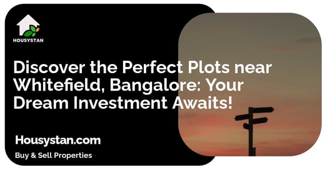 Discover the Perfect Plots near Whitefield, Bangalore: Your Dream Investment Awaits!