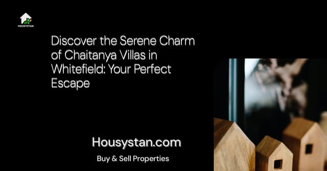 Discover the Serene Charm of Chaitanya Villas in Whitefield: Your Perfect Escape