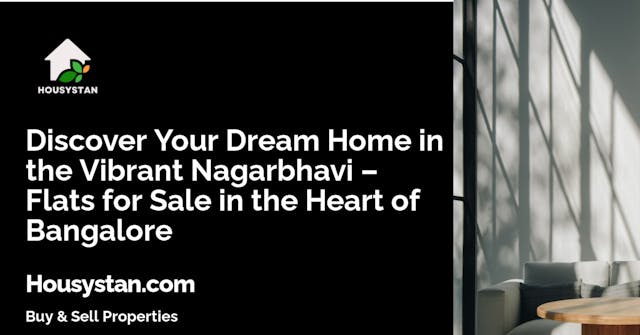 Discover Your Dream Home in the Vibrant Nagarbhavi – Flats for Sale in the Heart of Bangalore