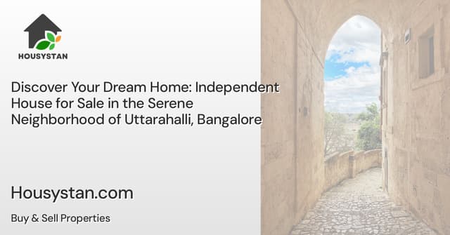 Discover Your Dream Home: Independent House for Sale in the Serene Neighborhood of Uttarahalli, Bangalore