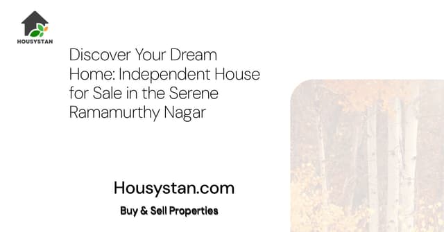 Discover Your Dream Home: Independent House for Sale in the Serene Ramamurthy Nagar
