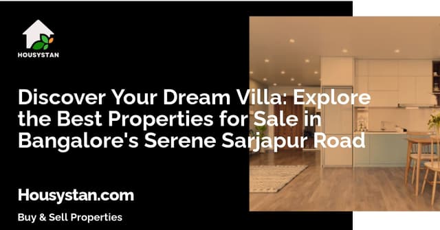 Discover Your Dream Villa: Explore the Best Properties for Sale in Bangalore's Serene Sarjapur Road