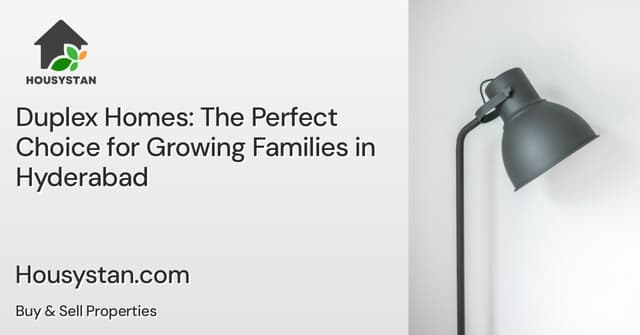 Duplex Homes: The Perfect Choice for Growing Families in Hyderabad