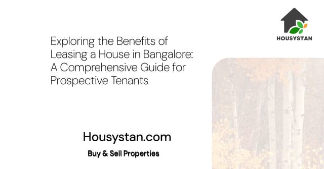 Exploring the Benefits of Leasing a House in Bangalore: A Comprehensive Guide for Prospective Tenants