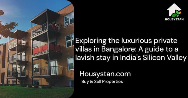 Exploring the luxurious private villas in Bangalore: A guide to a lavish stay in India's Silicon Valley