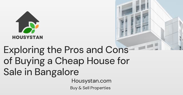 Exploring the Pros and Cons of Buying a Cheap House for Sale in Bangalore