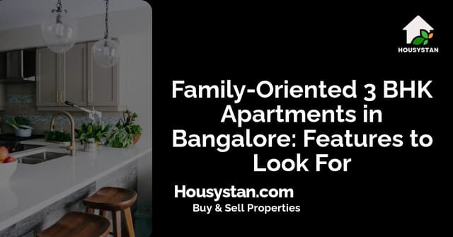 Family-Oriented 3 BHK Apartments in Bangalore: Features to Look For