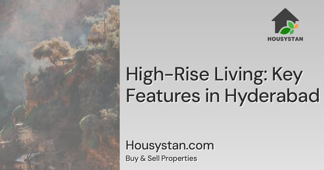 High-Rise Living: Key Features in Hyderabad