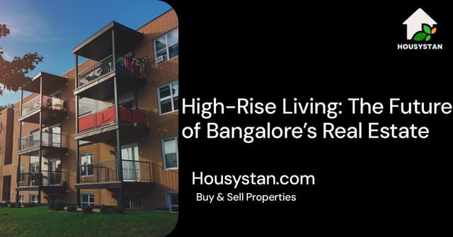 High-Rise Living: The Future of Bangalore’s Real Estate