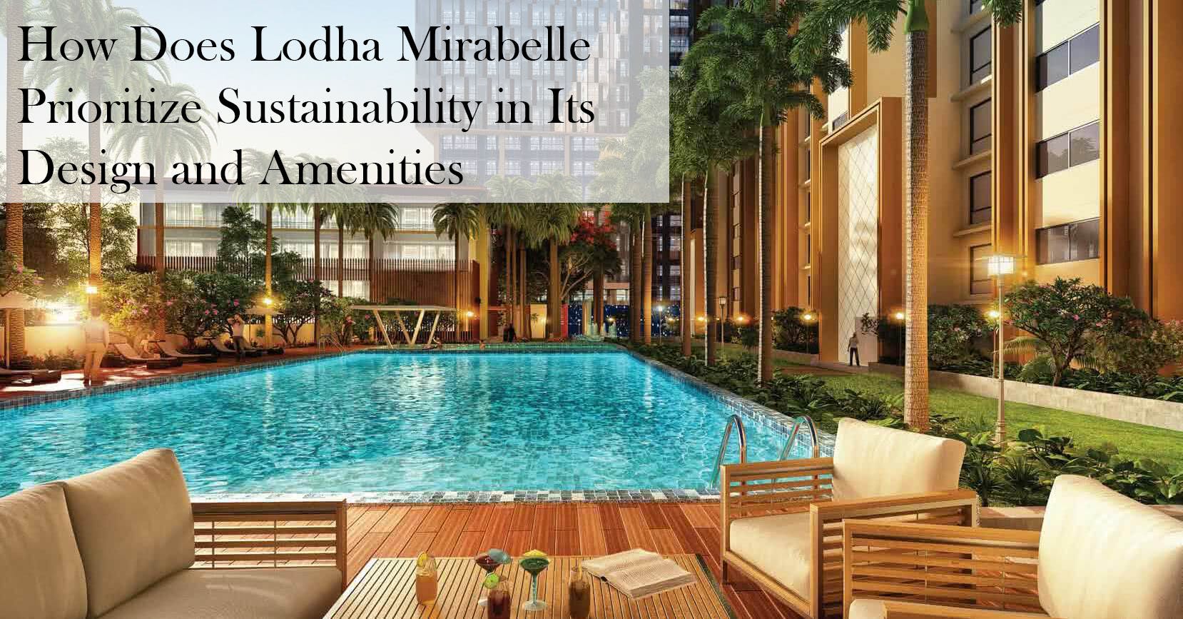 How Does Lodha Mirabelle Prioritize Sustainability in Its Design and Amenities