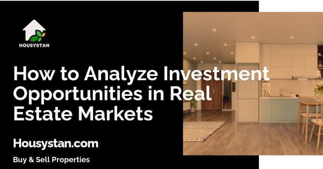 How to Analyze Investment Opportunities in Real Estate Markets