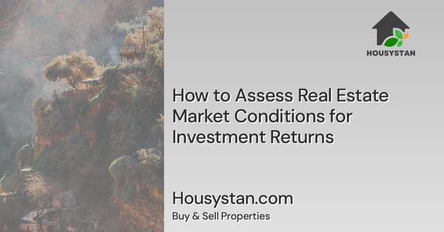 How to Assess Real Estate Market Conditions for Investment Returns