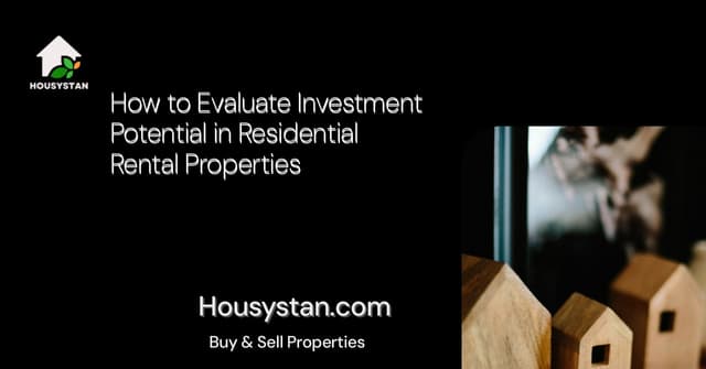 How to Evaluate Investment Potential in Residential Rental Properties