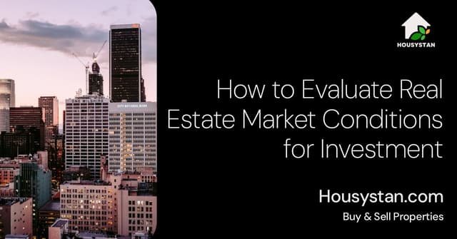 How to Evaluate Real Estate Market Conditions for Investment