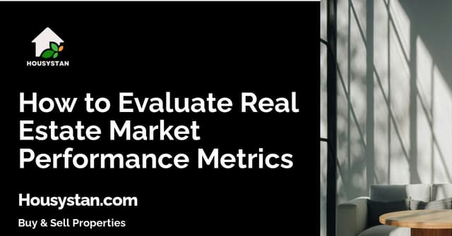 How to Evaluate Real Estate Market Performance Metrics