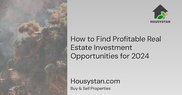 How to Find Profitable Real Estate Investment Opportunities for 2024