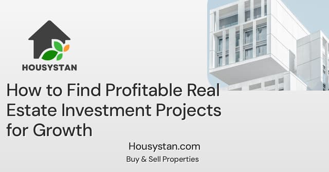 How to Find Profitable Real Estate Investment Projects for Growth
