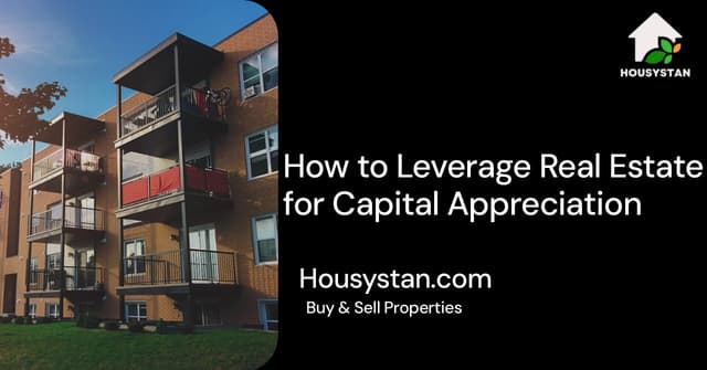 How to Leverage Real Estate for Capital Appreciation