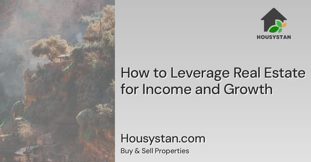 How to Leverage Real Estate for Income and Growth