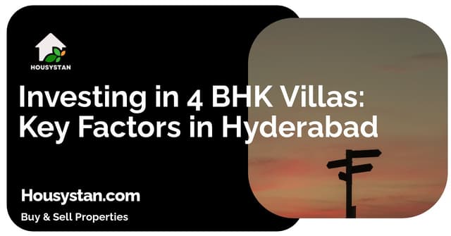 Investing in 4 BHK Villas: Key Factors in Hyderabad