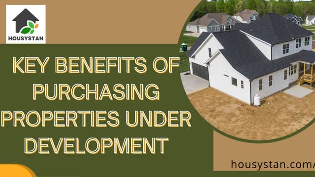 Investing in Tomorrow: Key Benefits of Purchasing Properties Under Development
