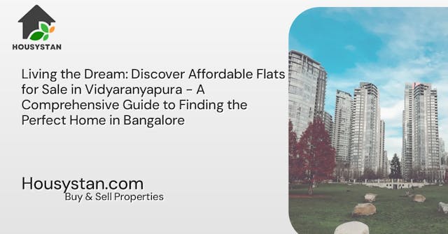 Image of Living the Dream: Discover Affordable Flats for Sale in Vidyaranyapura - A Comprehensive Guide to Finding the Perfect Home in Bangalore