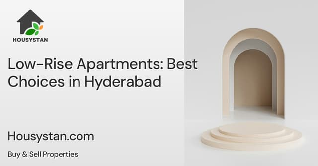 Low-Rise Apartments: Best Choices in Hyderabad