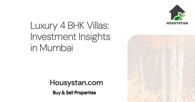 Luxury 4 BHK Villas: Investment Insights in Mumbai
