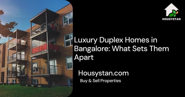 Luxury Duplex Homes in Bangalore: What Sets Them Apart