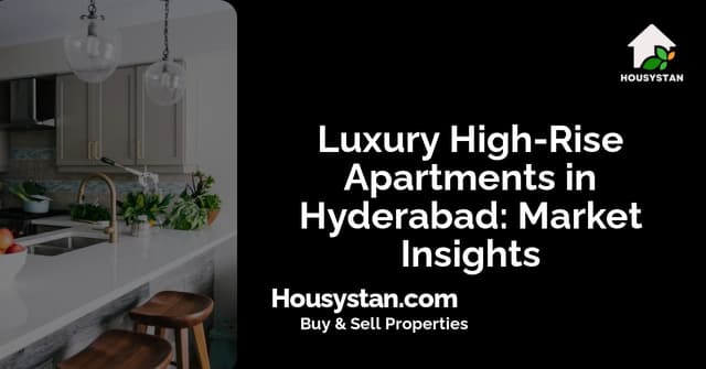 Luxury High-Rise Apartments in Hyderabad: Market Insights