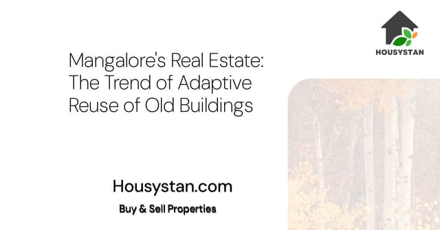 Mangalore's Real Estate: The Trend of Adaptive Reuse of Old Buildings