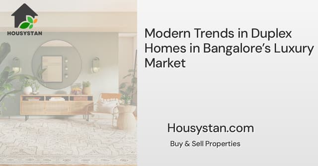 Modern Trends in Duplex Homes in Bangalore’s Luxury Market