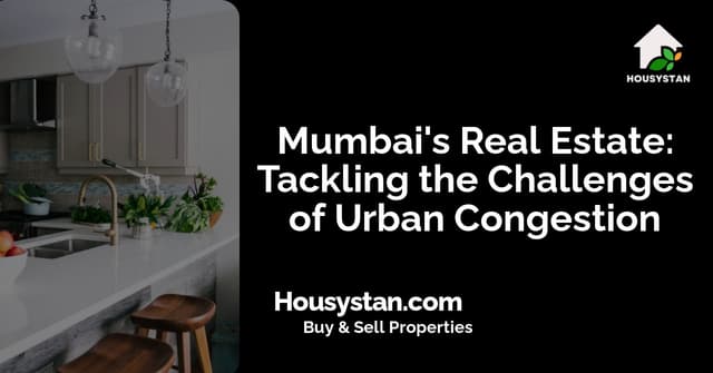 Mumbai's Real Estate: Tackling the Challenges of Urban Congestion