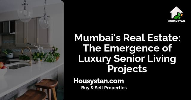 Mumbai's Real Estate: The Emergence of Luxury Senior Living Projects