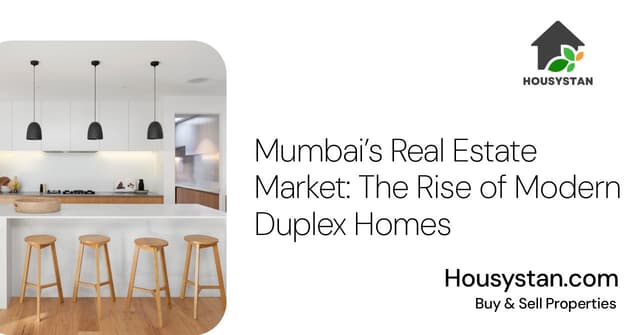 Mumbai’s Real Estate Market: The Rise of Modern Duplex Homes
