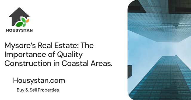 Mysore’s Real Estate: The Importance of Quality Construction in Coastal Areas