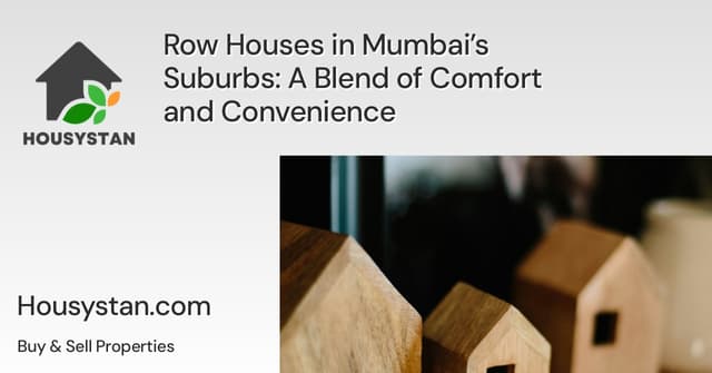Row Houses in Mumbai’s Suburbs: A Blend of Comfort and Convenience