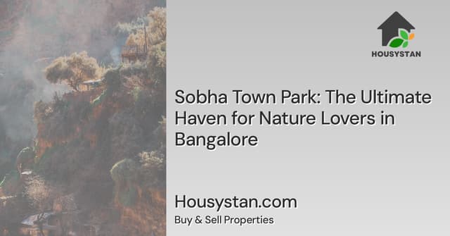 Sobha Town Park: The Ultimate Haven for Nature Lovers in Bangalore