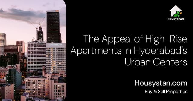 The Appeal of High-Rise Apartments in Hyderabad’s Urban Centers